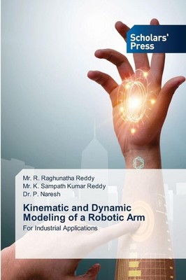 Kinematic and Dynamic Modeling of a Robotic Arm R. Raghunatha Reddy