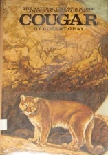 COUGAR; THE NATURAL LIFE OF A NORTH AMERICAN MOUNTAIN By Robert Gray - Hardcover