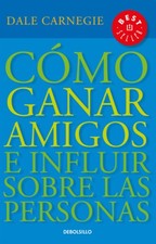 Cómo Ganar Amigos E Influir Sobre las Personas = How to Win Friends and