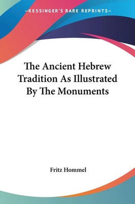 Fritz Hommel | The Ancient Hebrew Tradition As Illustrated By The Monuments