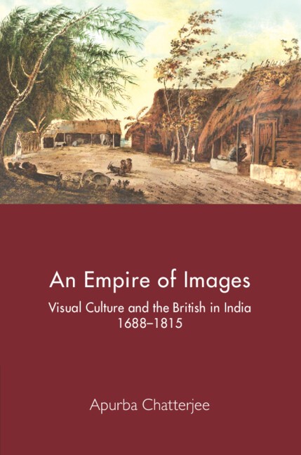 An Empire of Images Visual Culture and the British in India, 1688–1815 Hardback