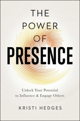 The Power of Presence: Unlock Your Potential to Influence and Engage Others ...