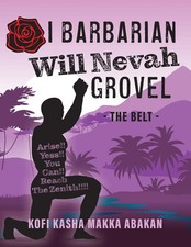 I Barbarian Will Nevah Grovel | The Belt | Kofi Kasha Makka Abakan | Taschenbuch