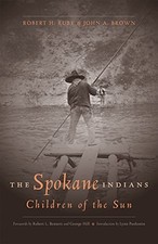 THE SPOKANE INDIANS: CHILDREN OF THE SUN (THE CIVILIZATION By George Hill & Ruby