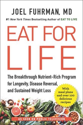 Eat for Life: The Breakthrough Nutrient-Rich Program for by Fuhrman M.D.