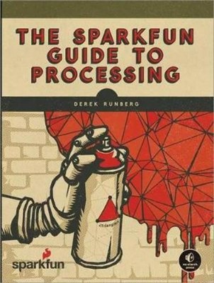 Derek Runberg The SparkFun Guide to Processing (Taschenbuch)