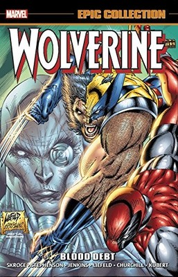 WOLVERINE EPIC COLLECTION: BLOOD DEBT (EPIC COLLECTION: By Steve Skroce & Rob