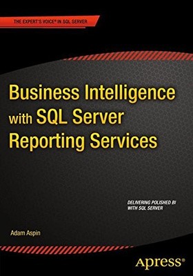 BUSINESS INTELLIGENCE WITH SQL SERVER REPORTING SERVICES By Adam Aspin BRAND NEW