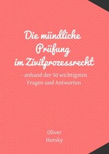 Die mündliche Prüfung im Zivilprozessrecht | Oliver Horsky | Taschenbuch | 52 S.