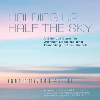Holding Up Half the Sky Graham Joseph Hill Hardcover Wipf and Sto