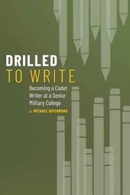 Drilled to Write : Becoming a Cadet Writer at a Senior  -  NEW J. Michael Rife 2