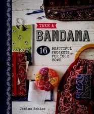 Take a Bandana: 16 Beautiful Projects for Your Home