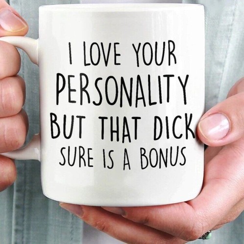 I Love You For Your Personality Funny Coffee Mug 11oz