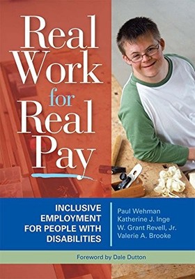 REAL WORK FOR REAL PAY: INCLUSIVE EMPLOYMENT FOR PEOPLE By Wehman Paul VG