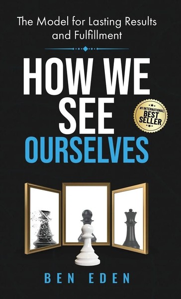 How We See Ourselves | The Model For Lasting Results And Fulfillment | Ben Eden-image