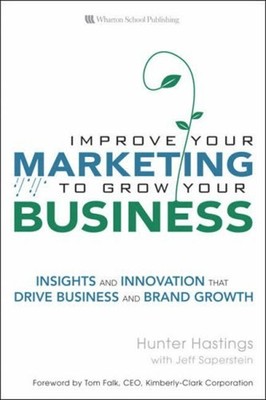 Improve Your Marketing to Grow Your Business : Reengineer for Top