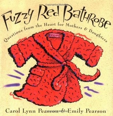 Fuzzy Red Bathrobe : Questions from the Heart for Mothers and Dau