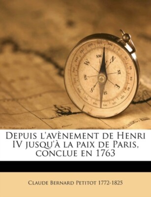 Petitot - Depuis l'av?nement de Henri IV jusqu'? la paix de Paris, con - T555z