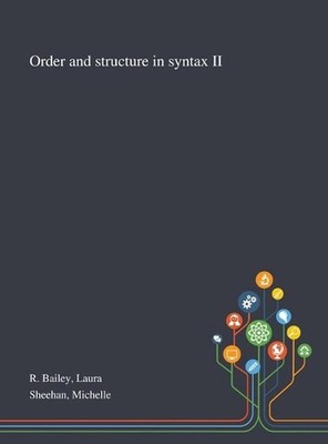 Order and Structure in Syntax II by Laura R. Bailey Hardcover Book