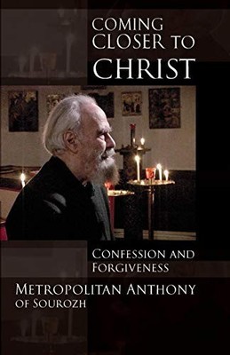 Coming Closer to Christ: Confession and Forg by Anthony, Metropolitan 028106203X