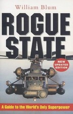 Rogue State: A Guide to the World's Only Superpower - Blum, William