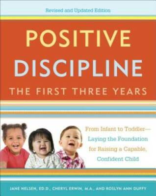 Positive Discipline: The First Three Years, Revised and Updated Edit - VERY GOOD