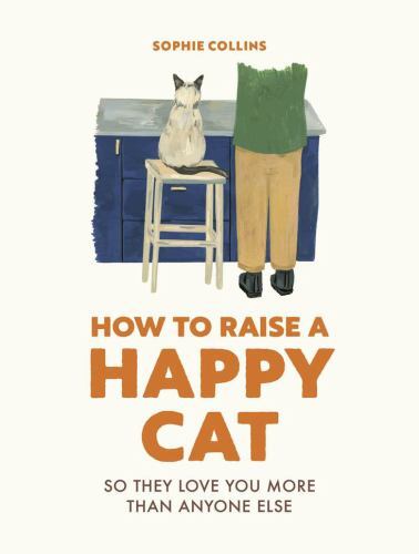 How to Raise a Happy Cat: So they love you (more than anyone else) - Image 4