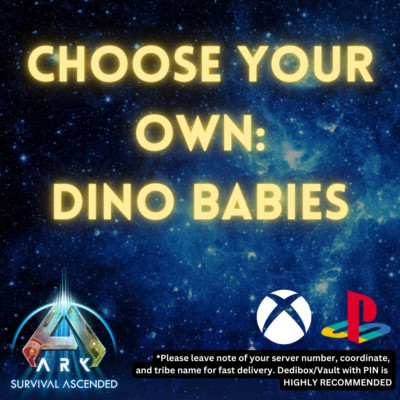 ARK:ASCENDED XBOX/PS/PC PVE CHOOSE YOUR OWN: DINO BABIES