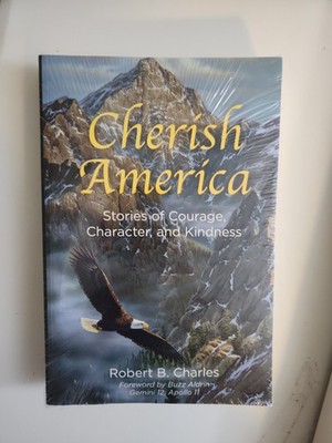 Cherish America (Stories of Courage, Character, and Kindness), Foreword by B...
