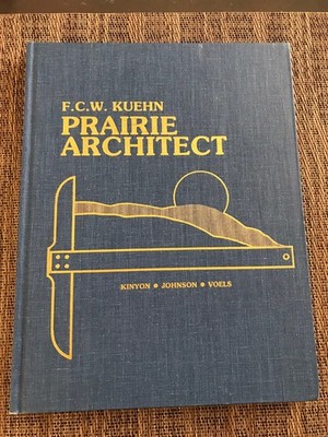 Prairie Architect F.C.W. Kuehn  By Kinyon, Johnson, Voels  First Edition 1984
