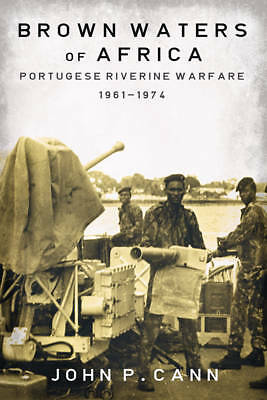 Brown Waters of Africa: Portuguese Riverine Warfare 1961-1974 by Not...