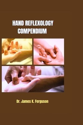 Hand Reflexology Compendium by James K. Ferguson Paperback Book