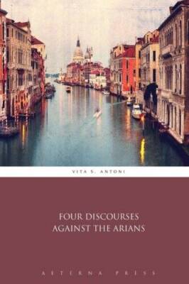 Four Discourses Against the Arians - Paperback By Vita S Antoni - GOOD