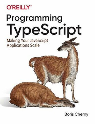 Programming TypeScript: Making Your JavaScript Appli by Cherny, Boris 1492037656