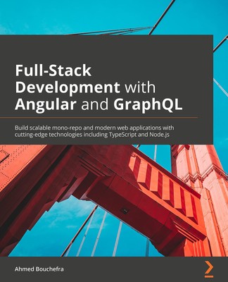 Full Stack Development with Angular and GraphQL: Learn to build scalable monore,