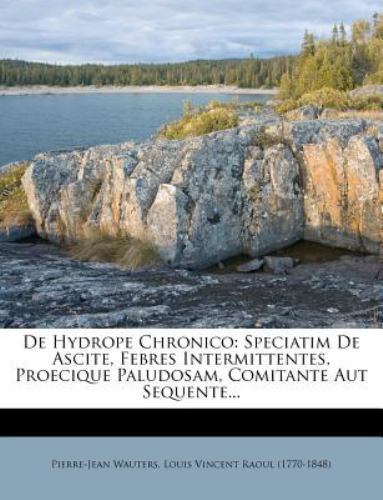 De Hydrope Chronico : Speciatim de Ascite, Febres Intermittentes ...