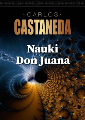 Nauki Don Juana Carlos Castaneda The Teachings of Don Juan: A Yaqui Way of Knowl