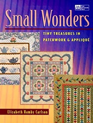 Small Wonders : Tiny Treasures in Patchwork and Applique Elizabet