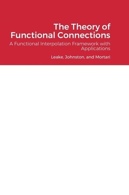 The Theory of Functional Connections: A Functional Interpolation Framework w...