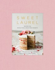 Sweet Laurel: Recipes for Whole Food, Grain-F...