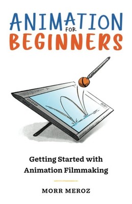 Animation For Beginners: Getting Started with Animation Filmmaking - paperba...