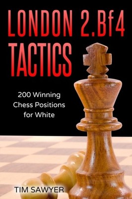 Sawyer - London 2.Bf4 Tactics  200 Winning Chess Positions for White - - X555z