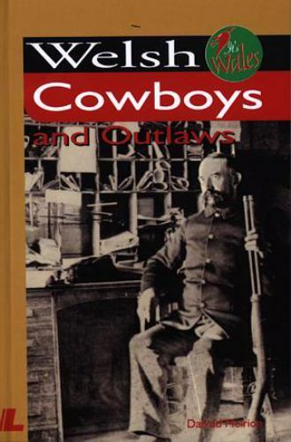 Welsh Cowboys and Outlaws by Meirion, Dafydd