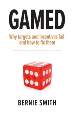 GAMED: Why targets and incentives fail and how to fix them, Brand New, Free P...