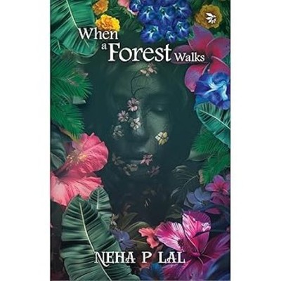 When A Forest Walks/Neha P Lal