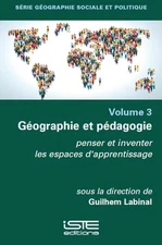 G(c)Ographie Et P(c)Dagogie: Penser Et Inventer Les Espaces d'Apprentissage by G