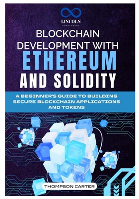 BLOCKCHAIN DEVELOPMENT WITH ETHEREUM AND SOLIDITY: A Beginner's G