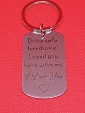 Drive Safe Handsome. I Need you Here With Me. I Love You. Heart Keychain