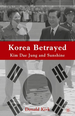 Korea Betrayed Kim Dae Jung and Sunshine D. Kirk Taschenbuch xii Englisch 2005