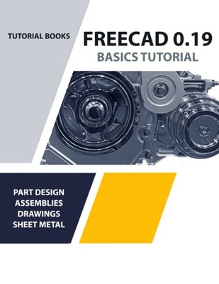 FreeCAD 0.19 Basics Tutorial - paperback Kishore
